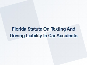 Florida’s Texting and Driving Laws in Car Accident Claims