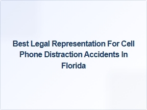 Expert Legal Support for Cell Phone Distraction Accidents in Florida