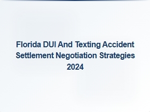 Florida Dui and Texting Accident Settlement Negotiation Strategies