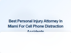 Top Miami Attorney for Cell Phone Distraction Accident Claims