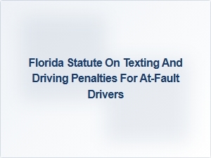 Florida Texting and Driving Penalties for at-Fault Drivers