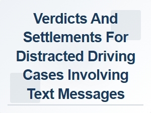 Florida Attorneys on Distracted Driving Verdicts Involving Text Messages