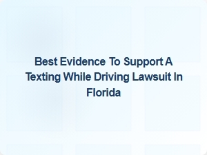 Evidence That Strengthens Texting While Driving Lawsuits in Florida