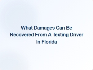 What Damages Can You Recover From a Texting Driver in Florida?